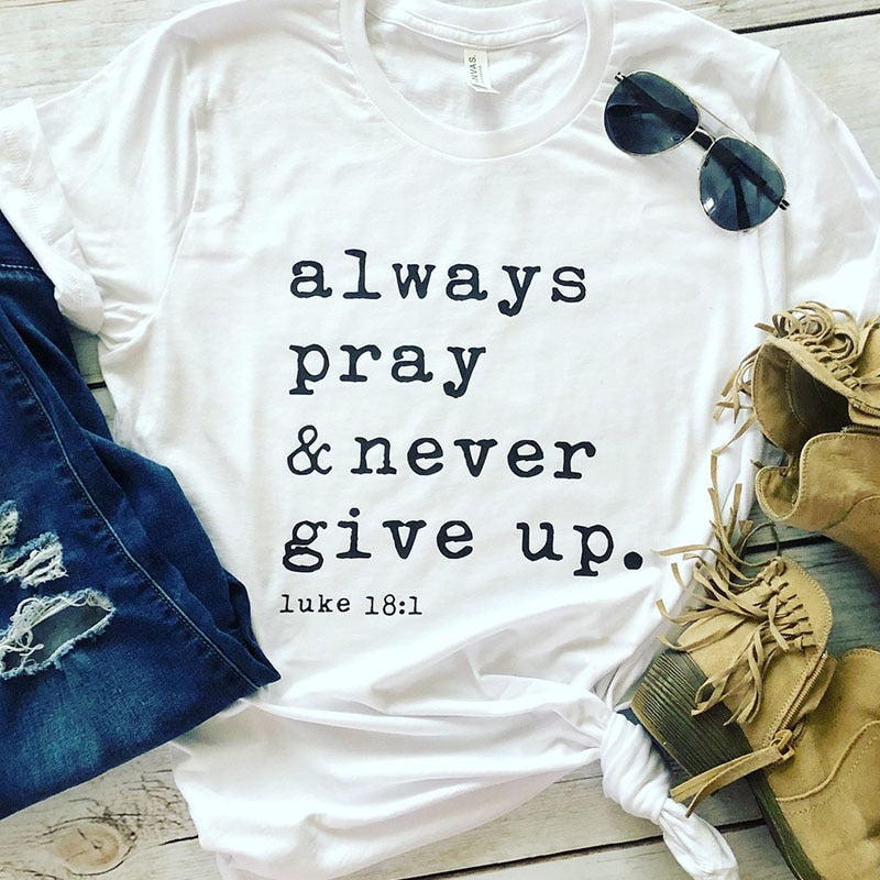 Always Pray & Never Give Up T-Shirt Fashion Closet Clothing