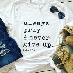 Always Pray & Never Give Up T-Shirt Fashion Closet Clothing