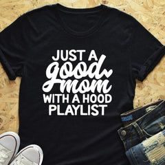 Just a Good Mom With a Hood Playlist T-shirt Fashion Closet Clothing