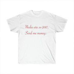 Nudes Are So 2017 Send Me Money T Shirt Fashion Closet Clothing