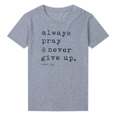Always Pray & Never Give Up T-Shirt Fashion Closet Clothing