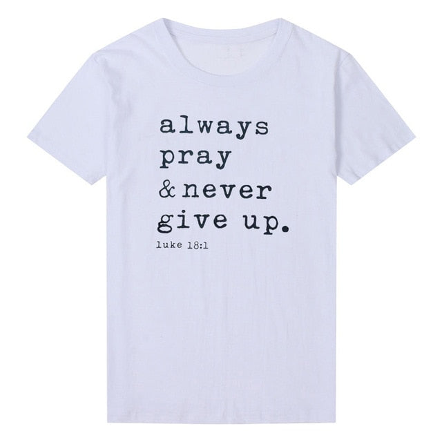 Always Pray & Never Give Up T-Shirt Fashion Closet Clothing