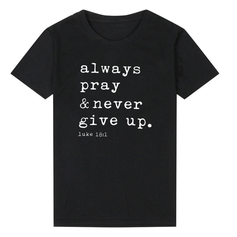 Always Pray & Never Give Up T-Shirt Fashion Closet Clothing