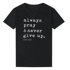 Always Pray & Never Give Up T-Shirt Fashion Closet Clothing