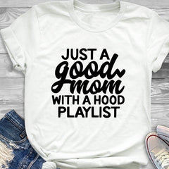 Just a Good Mom With a Hood Playlist T-shirt Fashion Closet Clothing