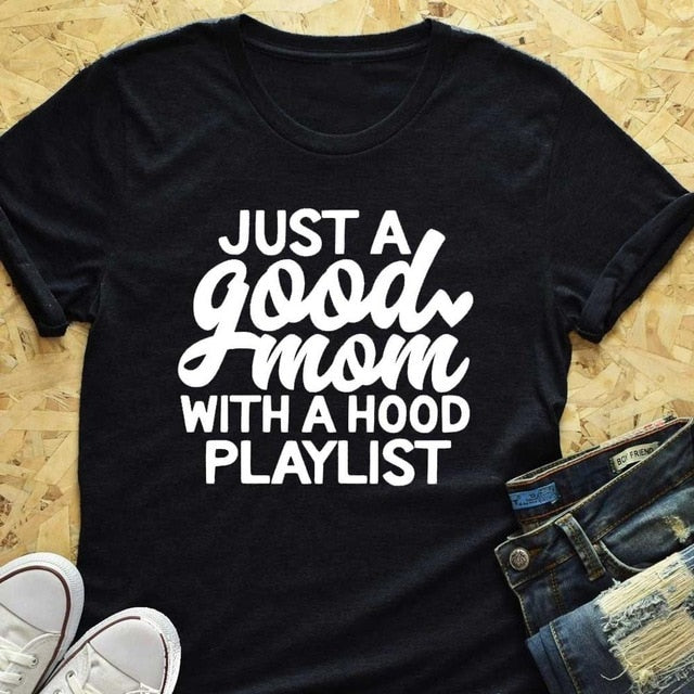 Just a Good Mom With a Hood Playlist T-shirt Fashion Closet Clothing