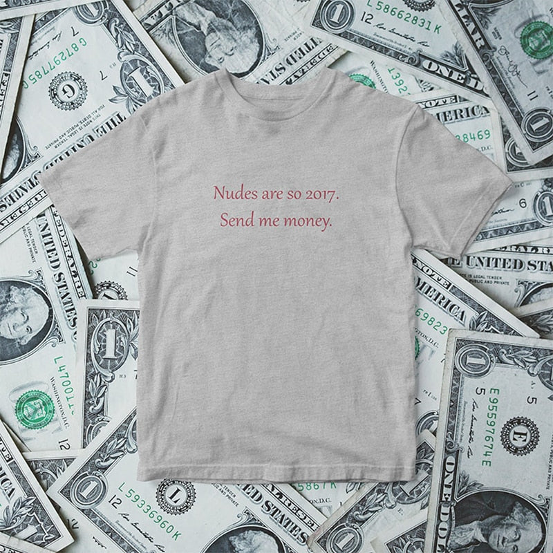 Nudes Are So 2017 Send Me Money T Shirt Fashion Closet Clothing