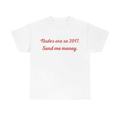 Nudes Are So 2017 Send Me Money T Shirt Fashion Closet Clothing
