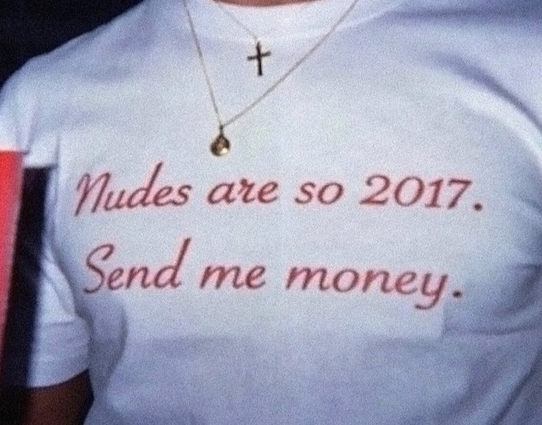 Nudes Are So 2017 Send Me Money T Shirt Fashion Closet Clothing
